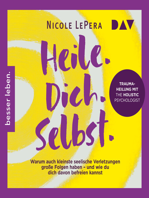 Titeldetails für Heile. Dich. Selbst. Warum auch kleinste seelische Verletzungen große Folgen haben--und wie du dich davon befreien kannst (Ungekürzt) nach Nicole LePera - Warteliste